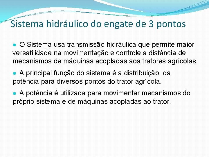 Sistema hidráulico do engate de 3 pontos ● O Sistema usa transmissão hidráulica que