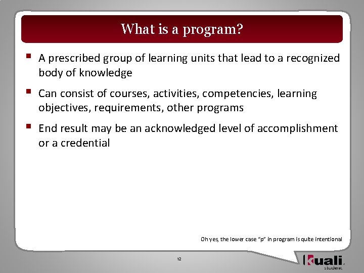 What is a program? § A prescribed group of learning units that lead to