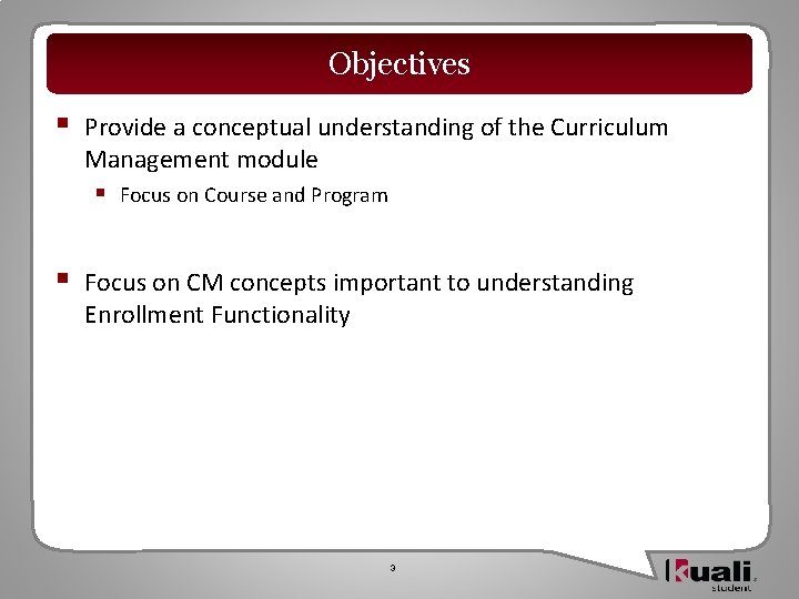 Objectives § Provide a conceptual understanding of the Curriculum Management module § § Focus