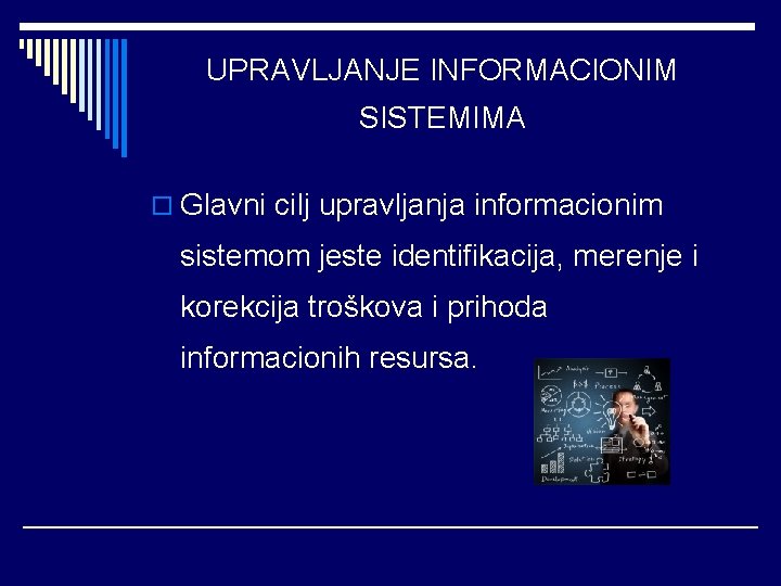 UPRAVLJANJE INFORMACIONIM SISTEMIMA o Glavni cilj upravljanja informacionim sistemom jeste identifikacija, merenje i korekcija