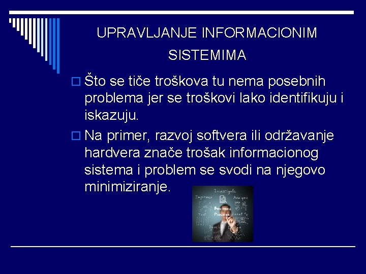 UPRAVLJANJE INFORMACIONIM SISTEMIMA o Što se tiče troškova tu nema posebnih problema jer se