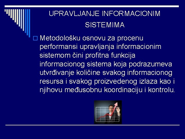 UPRAVLJANJE INFORMACIONIM SISTEMIMA o Metodološku osnovu za procenu performansi upravljanja informacionim sistemom čini profitna