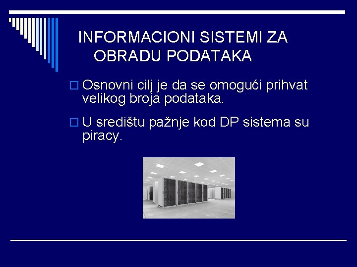 INFORMACIONI SISTEMI ZA OBRADU PODATAKA o Osnovni cilj je da se omogući prihvat velikog