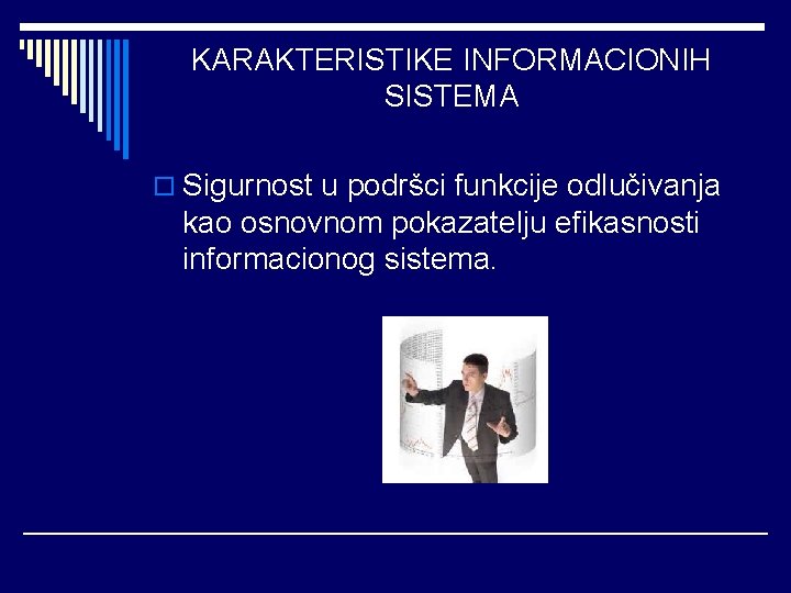 KARAKTERISTIKE INFORMACIONIH SISTEMA o Sigurnost u podršci funkcije odlučivanja kao osnovnom pokazatelju efikasnosti informacionog