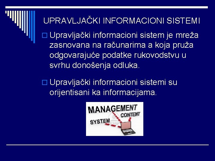 UPRAVLJAČKI INFORMACIONI SISTEMI o Upravljački informacioni sistem je mreža zasnovana na računarima a koja