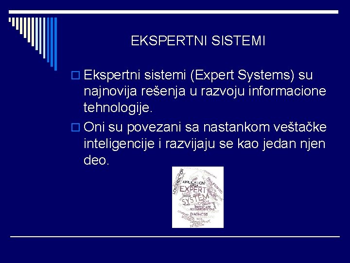 EKSPERTNI SISTEMI o Ekspertni sistemi (Expert Systems) su najnovija rešenja u razvoju informacione tehnologije.