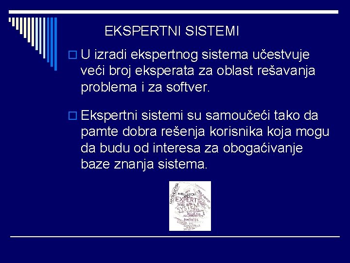 EKSPERTNI SISTEMI o U izradi ekspertnog sistema učestvuje veći broj eksperata za oblast rešavanja