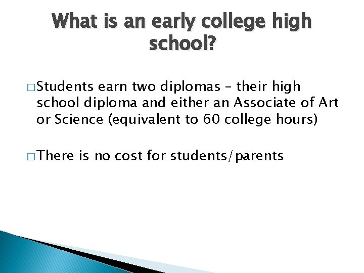 What is an early college high school? � Students earn two diplomas – their