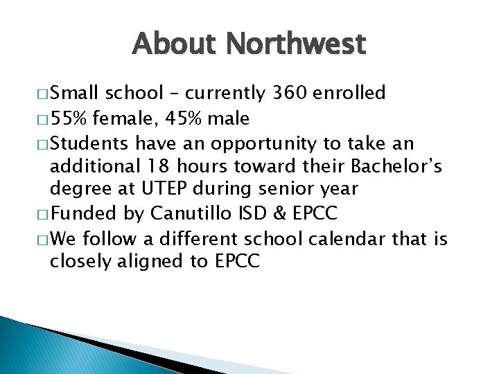 About Northwest � Small school – currently 360 enrolled � 55% female, 45% male