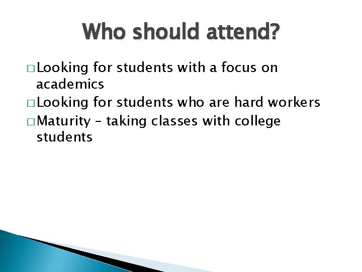 Who should attend? � Looking for students with a focus on academics � Looking