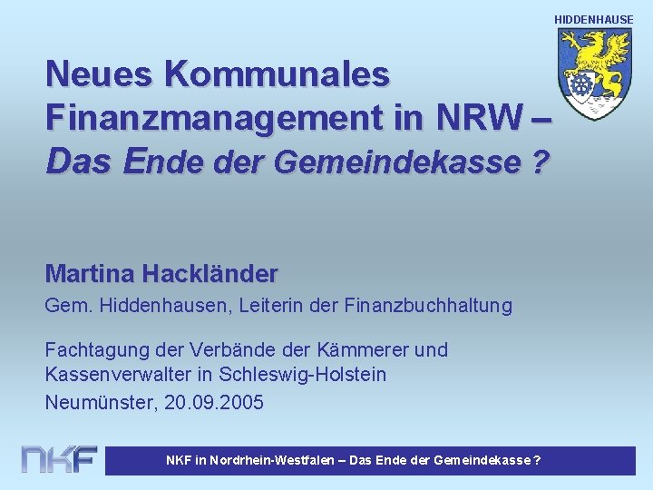 HIDDENHAUSE N Neues Kommunales Finanzmanagement in NRW – Das Ende der Gemeindekasse ? Martina