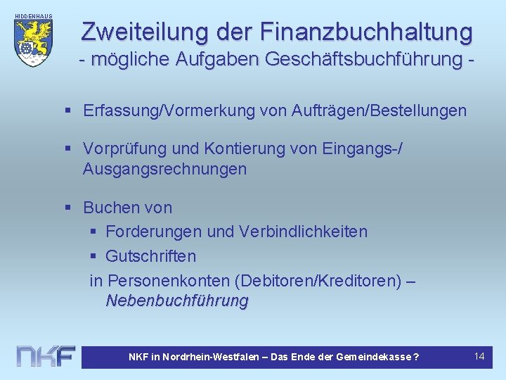 HIDDENHAUS EN Zweiteilung der Finanzbuchhaltung - mögliche Aufgaben Geschäftsbuchführung § Erfassung/Vormerkung von Aufträgen/Bestellungen §