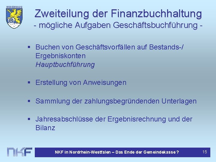 HIDDENHAUS EN Zweiteilung der Finanzbuchhaltung - mögliche Aufgaben Geschäftsbuchführung § Buchen von Geschäftsvorfällen auf