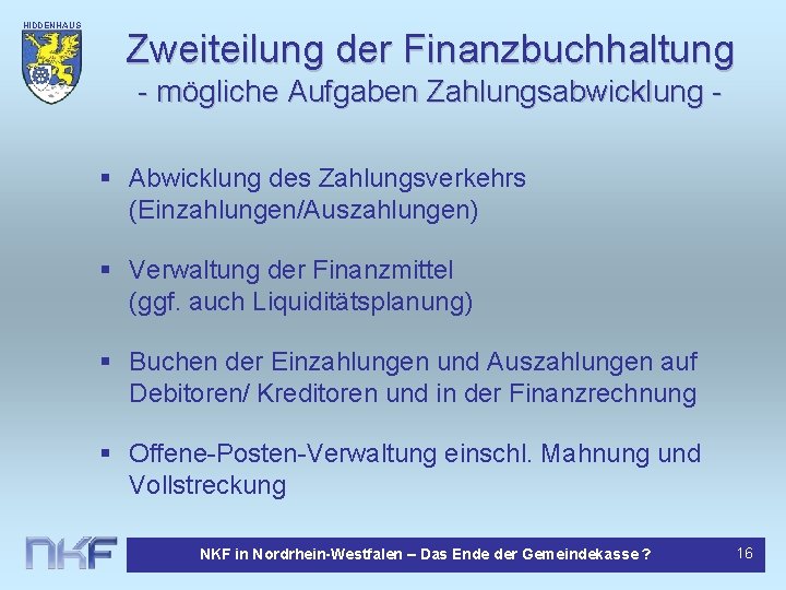 HIDDENHAUS EN Zweiteilung der Finanzbuchhaltung - mögliche Aufgaben Zahlungsabwicklung § Abwicklung des Zahlungsverkehrs (Einzahlungen/Auszahlungen)