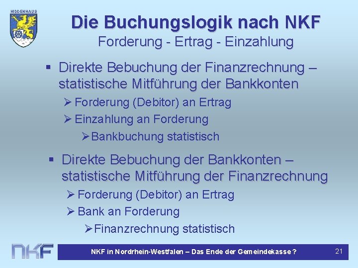 HIDDENHAUS EN Die Buchungslogik nach NKF Forderung - Ertrag - Einzahlung § Direkte Bebuchung
