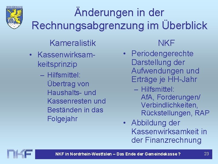 HIDDENHAUS EN Änderungen in der Rechnungsabgrenzung im Überblick Kameralistik • Kassenwirksamkeitsprinzip – Hilfsmittel: Übertrag