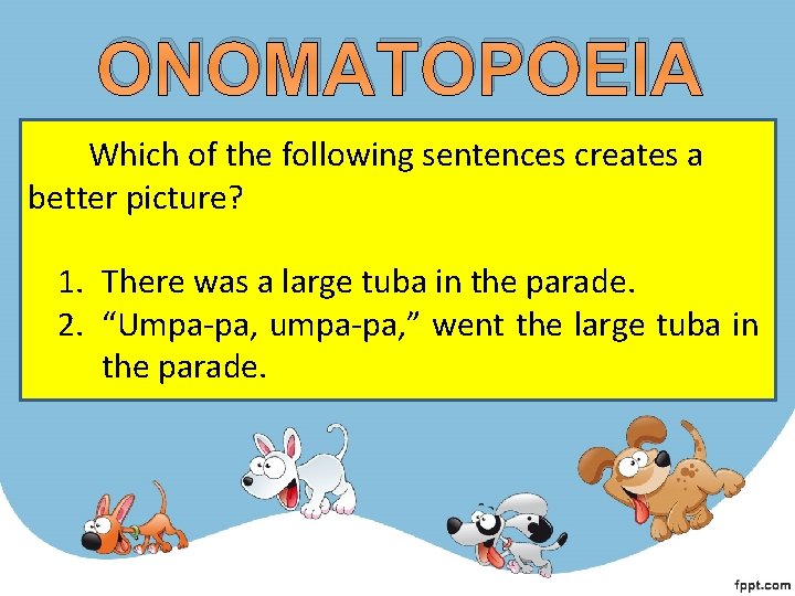 ONOMATOPOEIA Which of the following sentences creates a better picture? 1. There was a ONOMATOPOEIA Which of the following sentences creates a better picture? 1. There was a