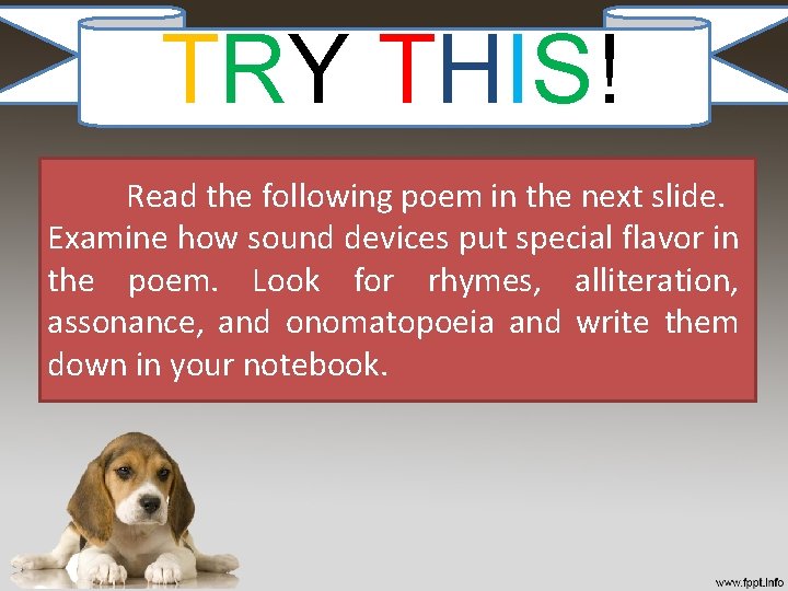 TRY THIS! Read the following poem in the next slide. Examine how sound devices TRY THIS! Read the following poem in the next slide. Examine how sound devices