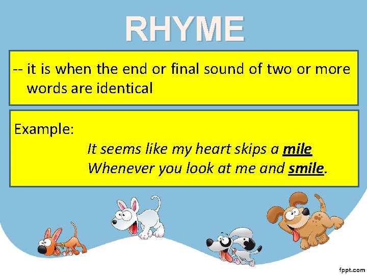 RHYME -- it is when the end or final sound of two or more RHYME -- it is when the end or final sound of two or more
