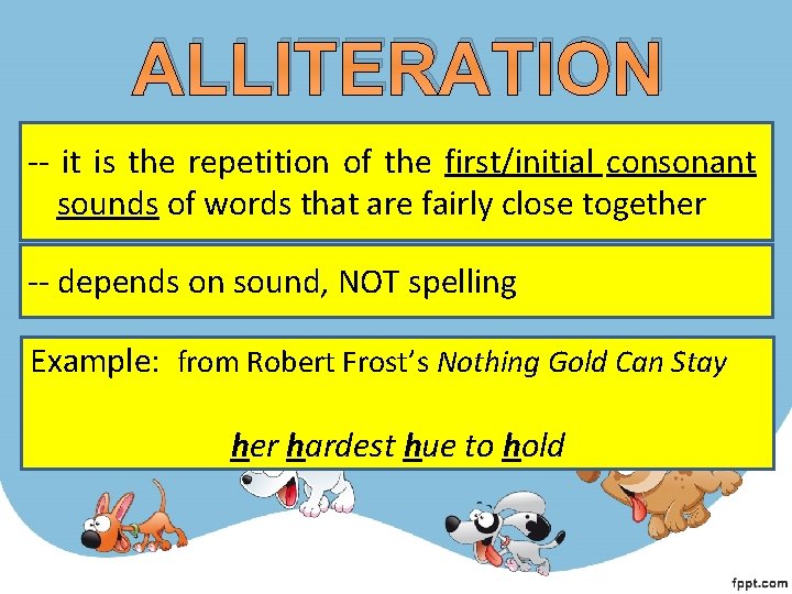 ALLITERATION -- it is the repetition of the first/initial consonant sounds of words that ALLITERATION -- it is the repetition of the first/initial consonant sounds of words that