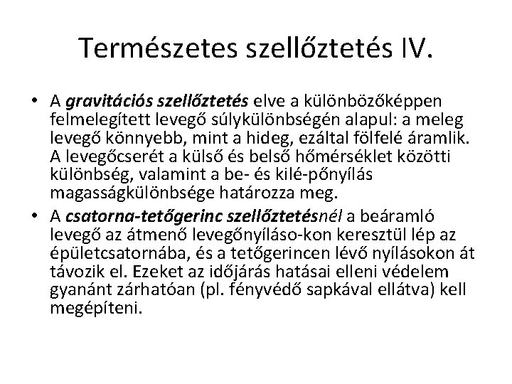 Természetes szellőztetés IV. • A gravitációs szellőztetés elve a különbözőképpen felmelegített levegő súlykülönbségén alapul: