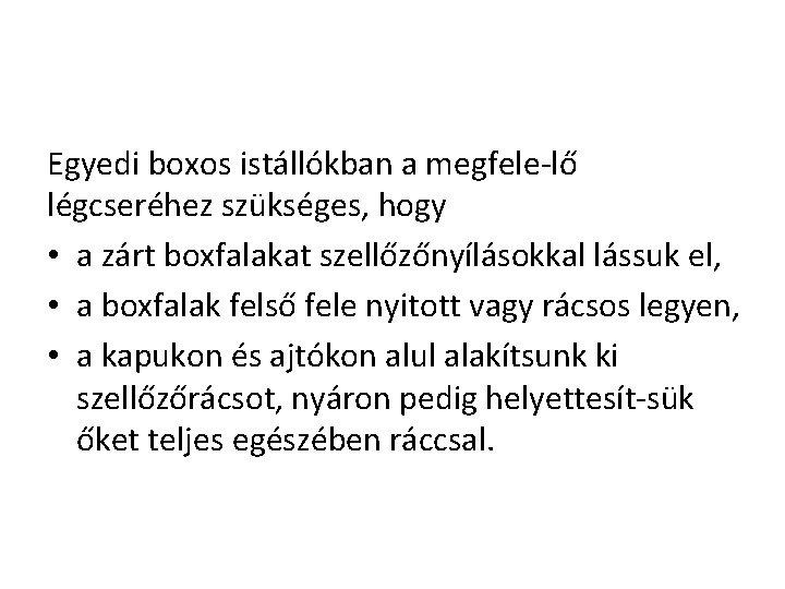 Egyedi boxos istállókban a megfele lő légcseréhez szükséges, hogy • a zárt boxfalakat szellőzőnyílásokkal