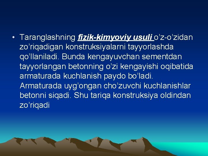  • Тaranglashning fizik-kimyoviy usuli o’z-o’zidan zo’riqadigan konstruksiyalarni tayyorlashda qo’llaniladi. Bunda kengayuvchan sementdan tayyorlangan