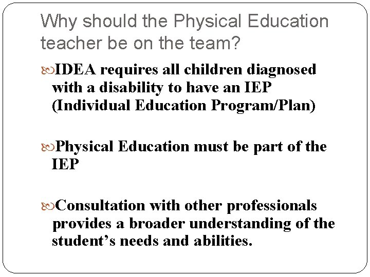 Why should the Physical Education teacher be on the team? IDEA requires all children