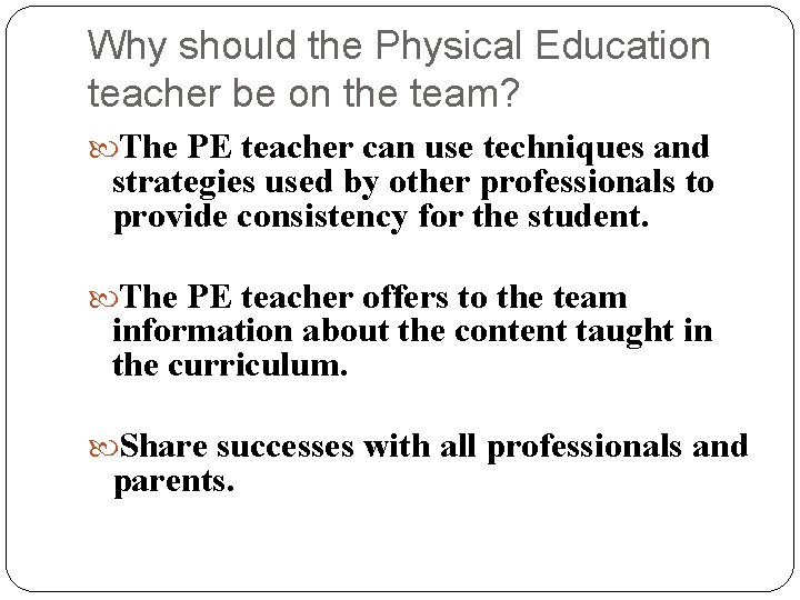 Why should the Physical Education teacher be on the team? The PE teacher can