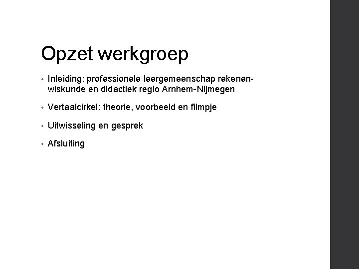 Opzet werkgroep • Inleiding: professionele leergemeenschap rekenenwiskunde en didactiek regio Arnhem-Nijmegen • Vertaalcirkel: theorie,