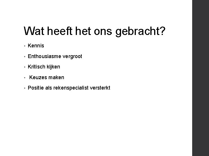 Wat heeft het ons gebracht? • Kennis • Enthousiasme vergroot • Kritisch kijken •