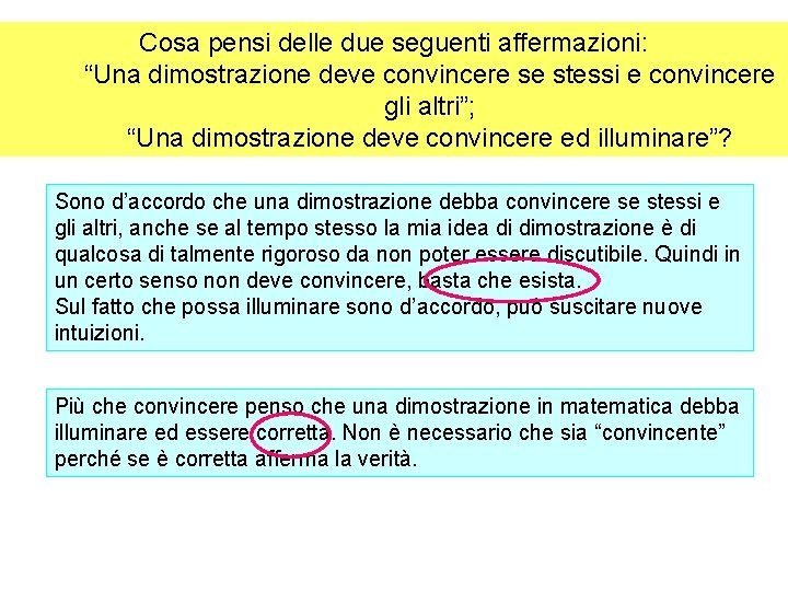 Cosa pensi delle due seguenti affermazioni: “Una dimostrazione deve convincere se stessi e convincere