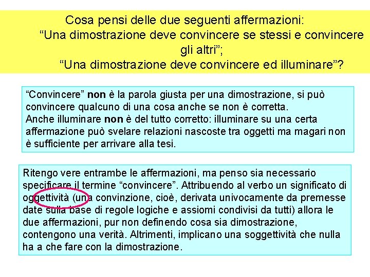 Cosa pensi delle due seguenti affermazioni: “Una dimostrazione deve convincere se stessi e convincere