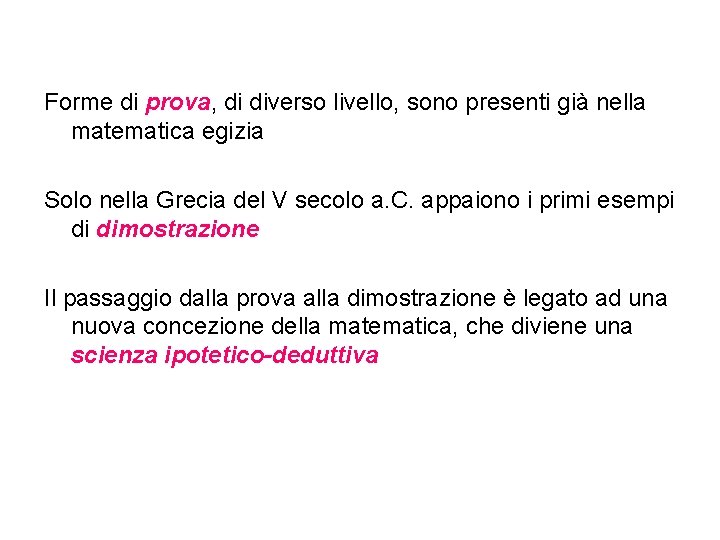 Forme di prova, di diverso livello, sono presenti già nella matematica egizia Solo nella