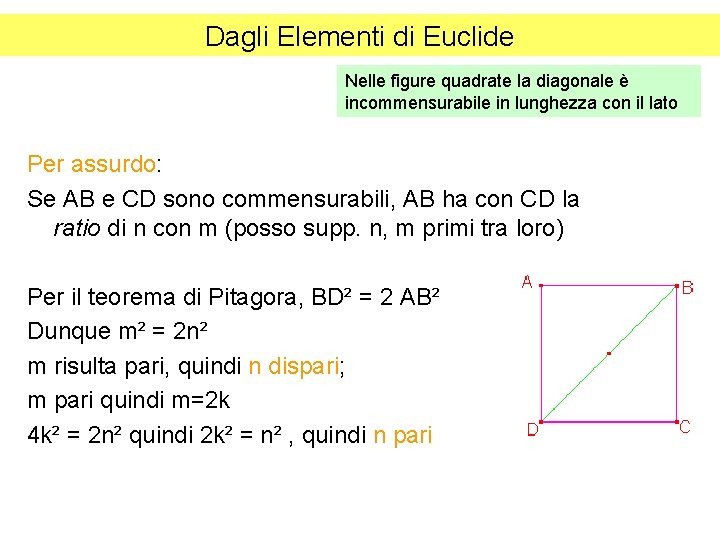 Dagli Elementi di Euclide Nelle figure quadrate la diagonale è incommensurabile in lunghezza con