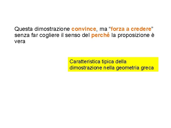 Questa dimostrazione convince, ma “forza a credere” senza far cogliere il senso del perché