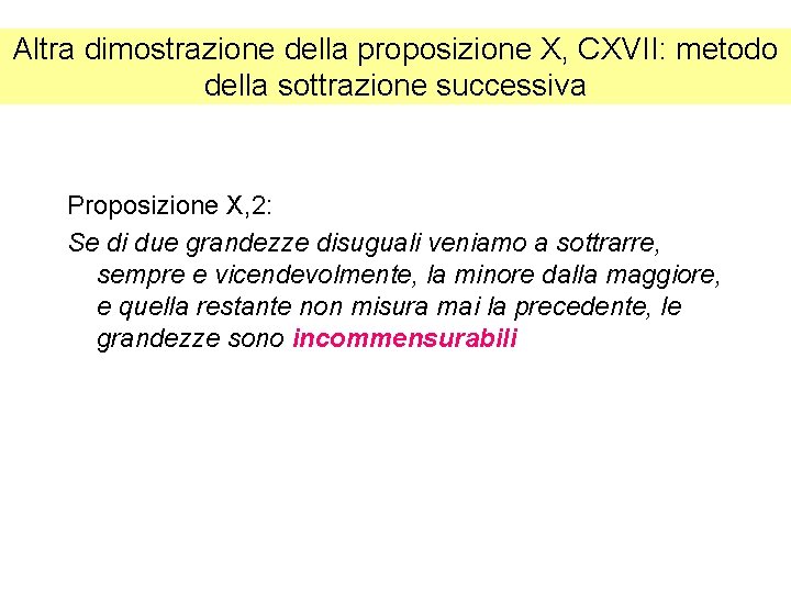 Altra dimostrazione della proposizione X, CXVII: metodo della sottrazione successiva Proposizione X, 2: Se