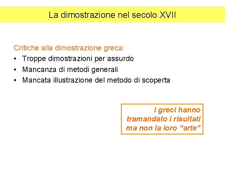 La dimostrazione nel secolo XVII Critiche alla dimostrazione greca: • Troppe dimostrazioni per assurdo