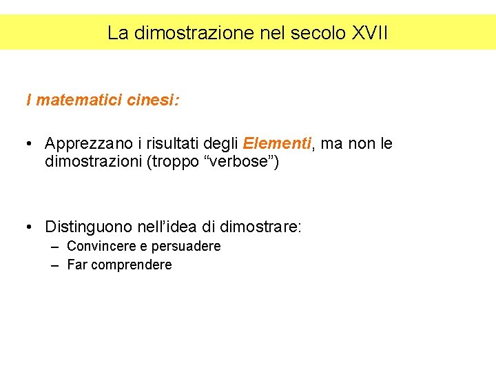 La dimostrazione nel secolo XVII I matematici cinesi: • Apprezzano i risultati degli Elementi,