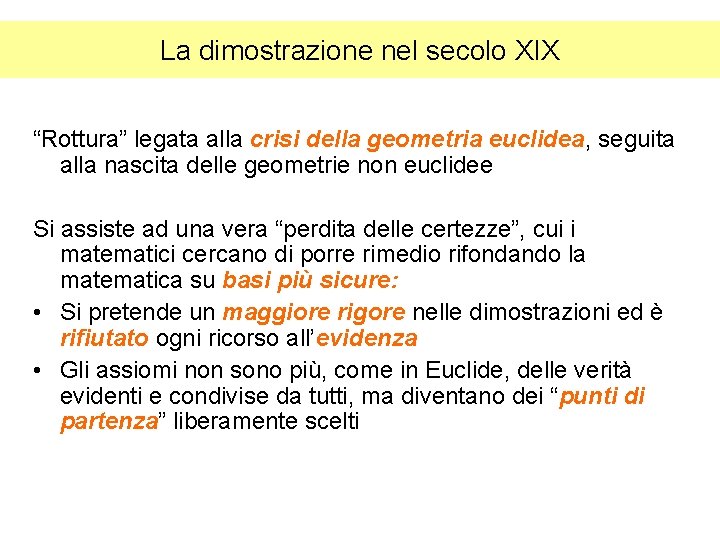 La dimostrazione nel secolo XIX “Rottura” legata alla crisi della geometria euclidea, seguita alla