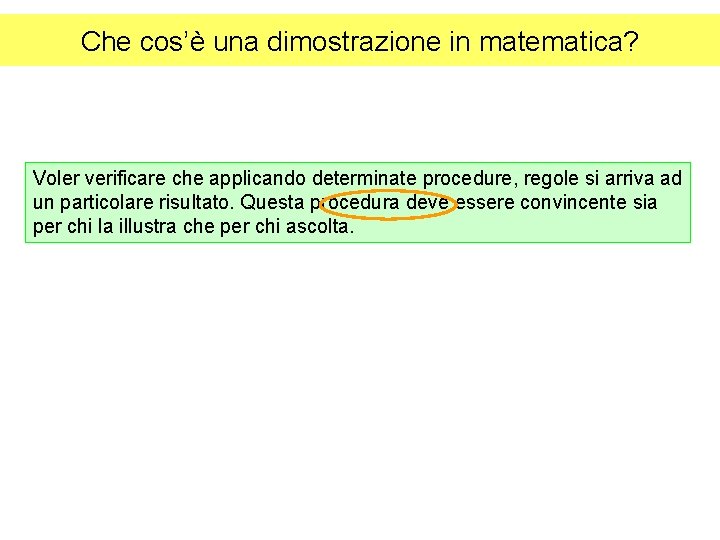 Che cos’è una dimostrazione in matematica? Voler verificare che applicando determinate procedure, regole si