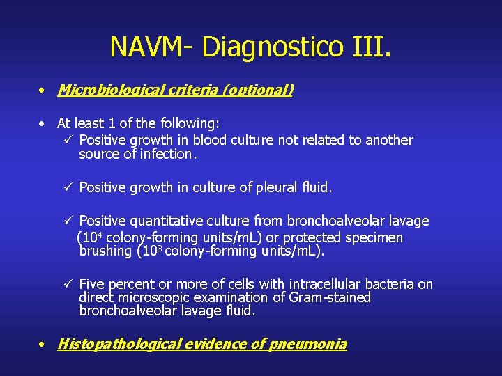 NAVM- Diagnostico III. • Microbiological criteria (optional) • At least 1 of the following: