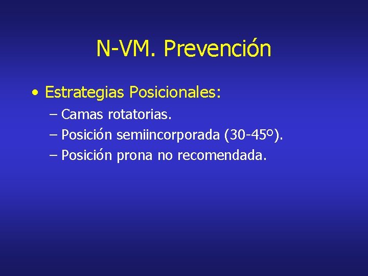 N-VM. Prevención • Estrategias Posicionales: – Camas rotatorias. – Posición semiincorporada (30 -45º). –