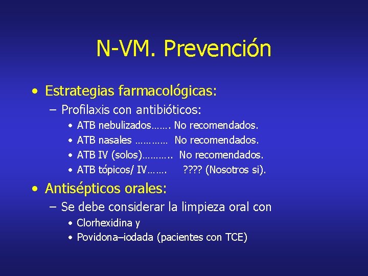 N-VM. Prevención • Estrategias farmacológicas: – Profilaxis con antibióticos: • • ATB ATB nebulizados…….
