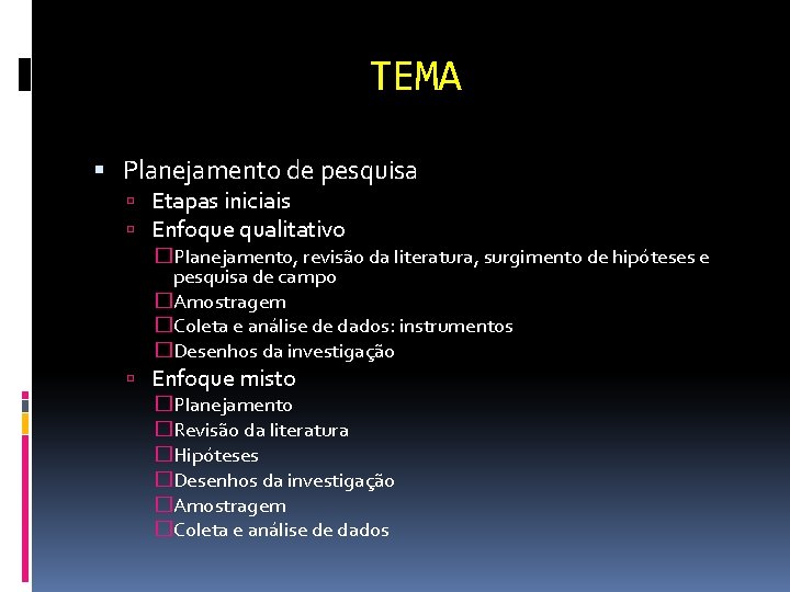 TEMA Planejamento de pesquisa Etapas iniciais Enfoque qualitativo �Planejamento, revisão da literatura, surgimento de