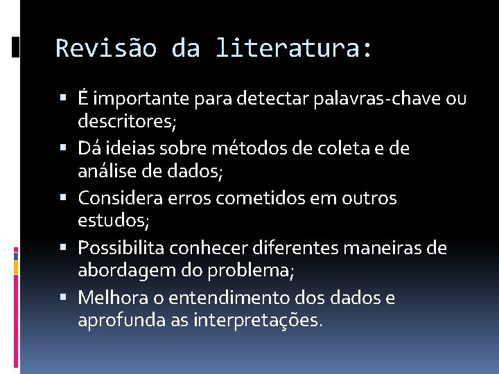 Revisão da literatura: É importante para detectar palavras-chave ou descritores; Dá ideias sobre métodos