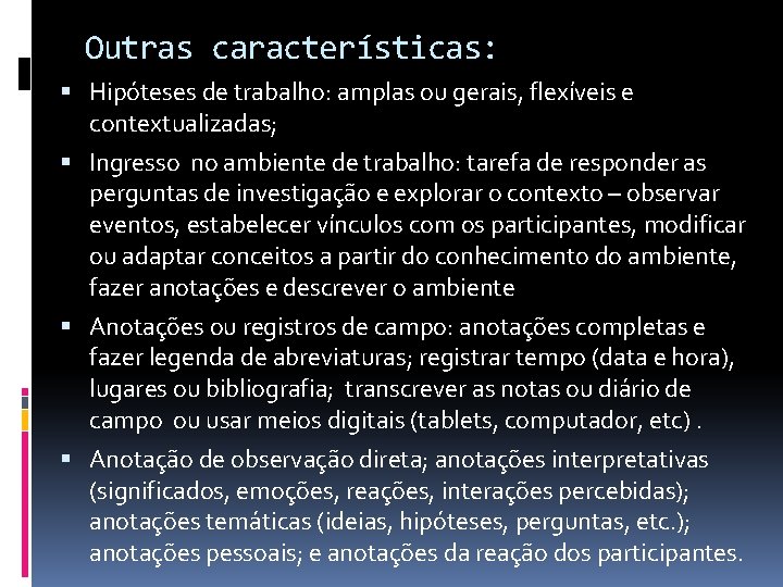 Outras características: Hipóteses de trabalho: amplas ou gerais, flexíveis e contextualizadas; Ingresso no ambiente