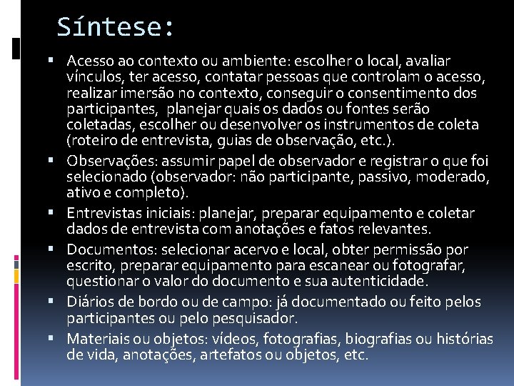 Síntese: Acesso ao contexto ou ambiente: escolher o local, avaliar vínculos, ter acesso, contatar