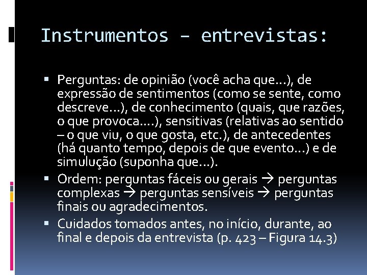 Instrumentos – entrevistas: Perguntas: de opinião (você acha que. . . ), de expressão