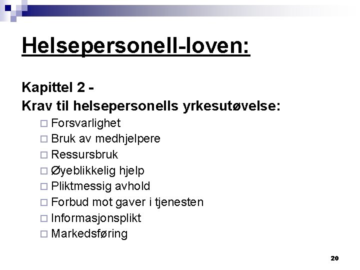 Helsepersonell-loven: Kapittel 2 Krav til helsepersonells yrkesutøvelse: ¨ Forsvarlighet ¨ Bruk av medhjelpere ¨